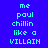 Pixelated text displays 'me paul chillin like a VILLAIN' across three on a blue background with pink horizontal bars