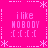 A static pink digital image with four identical pixelated text blocks arranged in a , each containing 'i like NOBODY :[ :[ :[ :'(.'