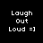 Four display text 'Laugh Out Loud =]' with varying pink highlight placements on black background
