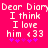Pixelated text on bright pink background reads 'Dear Diary I think I love him <33' with purple stars below, repeated side-by-side.