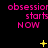 Pink text "obsessor starts NOW" on black background with yellow star-like symbols changing across frames.