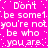 Pixelated text repeats 'Don't be some1 you're not be who you are' on a bright pink background with white dots.