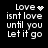 Black background with white pixelated text reading "Love isn't love until you Let it go" and a heart symbol that changes to a starburst pattern in one frame.