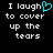 Black background with white pixelated text reading "I laugh to cover up the tears" and a cyan heart symbol replacing the 'h' in 'laugh' on the left side.