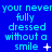Blue background with repeated cyan text 'your never your never your never fully dressed without a smile' and small white symbols changing across three