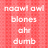 Pixelated red background with white text reading 'noow! ow!', 'blones', 'oh', and 'dumb' in stacked lines.