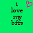 Green background with dark brown text reading 'i love my bffs' and a pink pixelated heart symbol above the word 'love'.