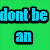Green background with blue pixelated text 'dont be an' and a partial animal head image on the right.