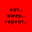 Red background with black pixelated text 'eat... sleep... repeat...' arranged in three lines, where one line is highlighted by a white rectangular bar.