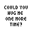 pixelated text icons displaying 'COULD YOU HUG ME ONE MORE TIME?' with color variations in the phrase