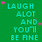 Green background with repeated cyan text "LAUGH ALOT AND YOU'LL BE FINE" and scattered pink and gray stars.