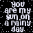 Black background with white pixelated text repeating 'you are my sun on a rainy day' in four identical vertical sections, each section containing the phrase twice.