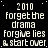 Black background with white pixelated text repeating '2010 forget the drama forgive lies & start over' in a pattern, with a solid gray square in the bottom-right corner