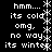 Black background with white pixelated text and asterisks arranged in vertical , displaying repeated phrases like 'hmm....', 'its cold', 'omg,', 'no way', 'its winter'