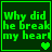 Green pixelated text 'Why did he break my heart!' on dark green background with changing heart symbols.