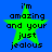 Green star with black text on blue background, displaying 'i'm amazing and your just jealous' in pixelated font.