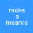 Blue background with white text reading 'nicks a meanie' repeated in pattern, small light blue dots scattered across the surface