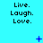 Cyan background with repeated 'Live. Laugh. Love.' text in black pixelated font, animated blue symbols including plus signs, stars, and dots scattered across the