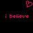 A static pixel art image with a black background, featuring a pink heart symbol above two identical lines of pink text reading 'i believe' in lowercase.