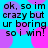 Pixelated text on a cyan background with overlapping pink and purple circles, repeating the phrase "ok, so im crazy but ur boring so i win!" in four identical quadrants.