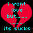 A pixelated red broken heart with cyan text reading "i want love but....... its sucks" on a black background.