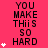 A static image with a bright pink background displays repeated text "YOU MAKE THIS SO HARD" in black pixelated font, accompanied by white star icons arranged vertically on the left and right sides.
