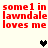 Red pixelated text repeats 'some1 in lawndale loves me' across two with three heart symbols in a on a light background