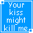 Static blue square icon with white pixelated text reading "Your kiss might kill me" inside a thin white border frame.