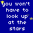Blue background with white pixelated text reading "you won't have to look up at the stars" repeated in a , with yellow and blue stars scattered throughout