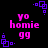 Pixelated text 'yo homie gg' in bright pink on black background with purple square corner accents.