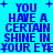 Blue pixelated text on cyan background reads 'YOU HAVE A CERTAIN SHINE IN YOUR EYE' with plus symbols at corners, repeated in a pattern