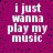 Purple background with black dots and white text reading "i just wanna play my music" in four identical