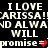 Pixelated text repeats 'I LOVE CARISSA!' with 'AND ALWAYS WILL' and 'promise=' followed by red heart symbols on a black background.