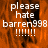 A static image with orange background and white text reading 'please hate barren998 !!!!!!!' in four identical sections, one section partially obscured by gray overlay.