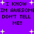 Purple background with pixelated text repeating 'I KNOW I KNOW IM AWESOME IM AWESOME DON'T TELL DON'T TELL ME!!' and scattered white star shapes.