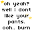 Pixelated text repeats 'oh yeah? well i dont like your pants. ooh.. burn' with yellow stars scattered across a white background.
