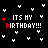 Black background with white heart shapes and multicolored text reading 'ITS MY BIRTHDAY!!!' in a pattern