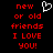 Red pixelated text on black background reads 'new or old friends I LOVE YOU!' with a white heart symbol above the word 'new'.