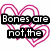 Pixelated text reads "Bones are not the only breakable thing." over layered pink heart outlines on white background.
