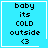 Four identical blue square with white borders display black pixelated text reading 'baby its COLD outside <3' and a small heart symbol in the bottom-right corner of one