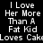 Pixelated text reads "I Love Her More Than A Fat Kid Loves Cake" in white on black and green backgrounds.