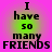 A static image with a pink and green gradient background displays the text "I have so many FRIENDS" in black pixelated font, repeated four times in a