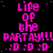 A static digital image with repeated text elements in bright pink on a black background, featuring 'Life of the' above 'PARTAY!!! :D :D :D' and scattered small dots.
