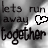 Black-and-white pixelated text reads 'lets run away together' with a heart symbol, displayed across six showing sequential animation frames