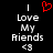 A black background displays two identical pixelated text blocks with 'I Love My Friends <3' and a red heart symbol above the left block.
