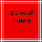 Red square with white lines containing black pixelated text reading 'school rules' in two centered lines