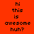 Four display pixelated text 'hi this is awesome huh?' on solid backgrounds with varying color schemes