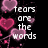 Pixelated pink hearts float against black background with white text reading 'tears are the words' on left and 'the heart can't say' on right.