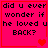 A pink square with black text reading 'did u ever wonder if he loved u BACK?' and red heart symbols in different positions across four
