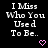 Black background with white pixelated text reading "I Miss Who You Used To Be.." and pink heart symbols in various positions.